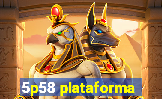 5p58 plataforma
